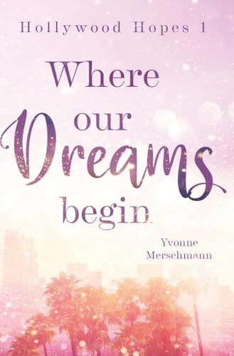 Where our dreams begin: DE (Hollywood Hopes) von tolino media