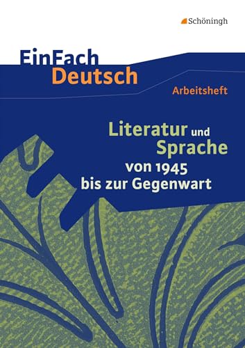 EinFach Deutsch - Unterrichtsmodelle und Arbeitshefte: Literatur und Sprache von 1945 bis zur Gegenwart Arbeitsheft