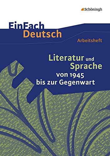 EinFach Deutsch - Unterrichtsmodelle und Arbeitshefte: Literatur und Sprache von 1945 bis zur Gegenwart Arbeitsheft EinFach Deutsch - Unterrichtsmodelle und Arbeitshefte: Literatur und Sprache von 1945 bis zur Gegenwart Arbeitsheft