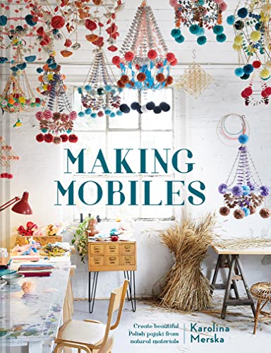 Making Mobiles: Create beautiful Polish pajaki from natural materials von Pavilion Books Group Ltd.