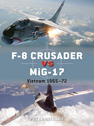 F-8 Crusader vs MiG-17: Vietnam 1965-72 (Duel, Band 61)