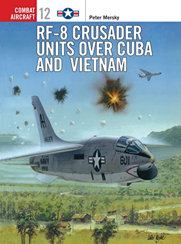 RF-8 Crusader Units Over Cuba and Vietnam (Combat Aircraft, 12, Band 12)