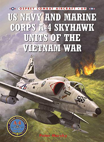 US Navy and Marine Corps A-4 Skyhawk Units of the Vietnam War 1963-1973 (Osprey Combat Aircraft, 69, Band 69)