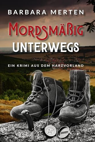 Mordsmäßig unterwegs: Ein Krimi aus dem Harzvorland (mit ausgewählten Rad- und Wandertouren rund um die »Tatorte«) von EPV Verlagsgesellschaft M