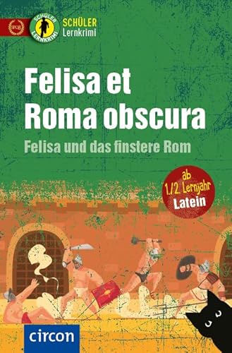 Felisa et Roma obscura – Felisa und das finstere Rom: Latein ab 1./2. Lernjahr (Schüler Lernkrimi) von Circon Verlag GmbH