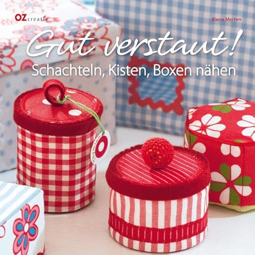 Gut verstaut!: Schachteln, Kisten, Boxen nähen