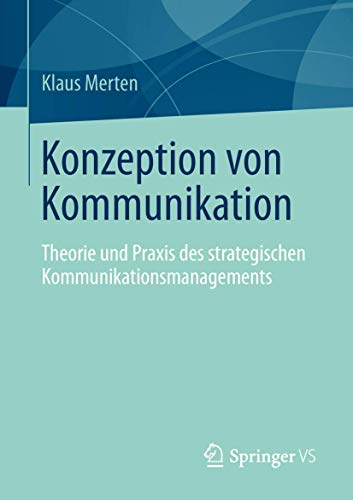 Konzeption von Kommunikation: Theorie und Praxis des strategischen Kommunikationsmanagements von Springer VS
