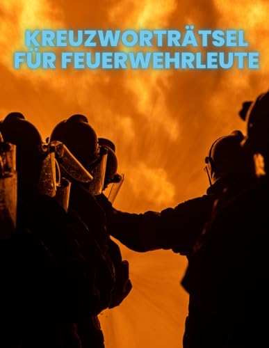 Kreuzworträtsel für Feuerwehrmänner und Feuerwehrfrauen.: Fachbegriffe aus der Brandbekämpfer. Für hauptberufliche und freiwillige Feuerwehrleute. Kreuzworträtsel für Feuerwehrmänner und Feuerwehrfrauen.: Fachbegriffe aus der Brandbekämpfer. Für hauptberufliche und freiwillige Feuerwehrleute.