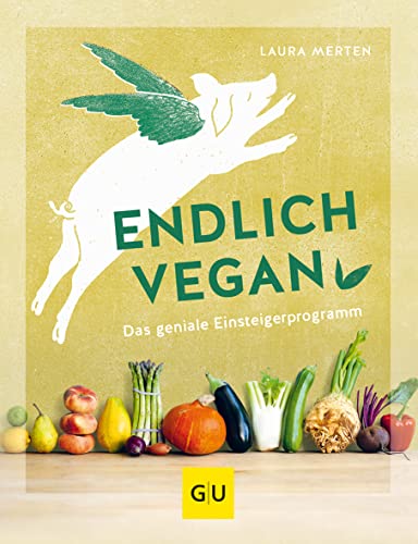 Endlich vegan: Das geniale Einsteigerprogramm (GU Nachhaltig leben)
