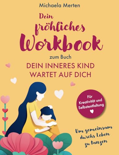 Dein fröhliches Workbook zum Buch: Dein Inneres Kind wartet auf dich: Für Kreativität und Selbstentfaltung.
