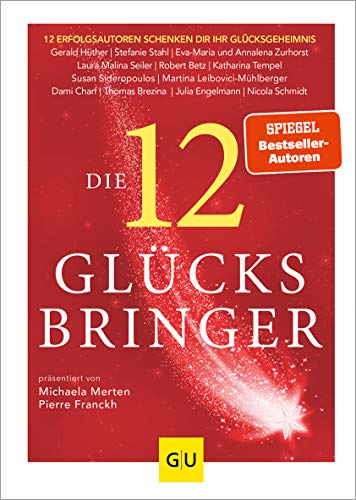 Die 12 Glücksbringer: 12 Erfolgsautoren schenken dir ihr Glücksgeheimnis (Lebenshilfe Inspiration)