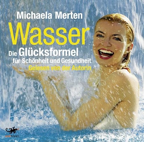 Wasser: Die Glücksformel für Schönheit und Gesundheit von MICHAELA MERTEN