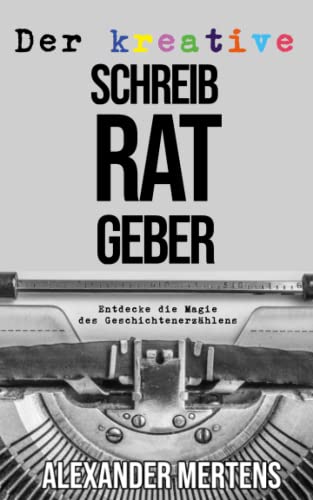 Der kreative Schreibratgeber: Entdecke die Magie des Geschichtenerzählens