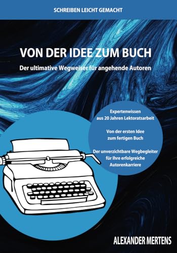 Von der Idee zum Buch: Der ultimative Wegweiser für angehende Autoren von Independently published