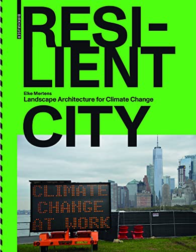 Resilient City: Landscape Architecture for Climate Change von Birkhäuser