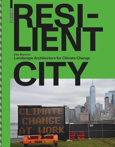Resilient City: Landscape Architecture for Climate Change von Birkhäuser
