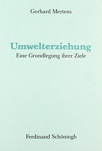 Umwelterziehung. Eine Grundlegung ihrer Ziele