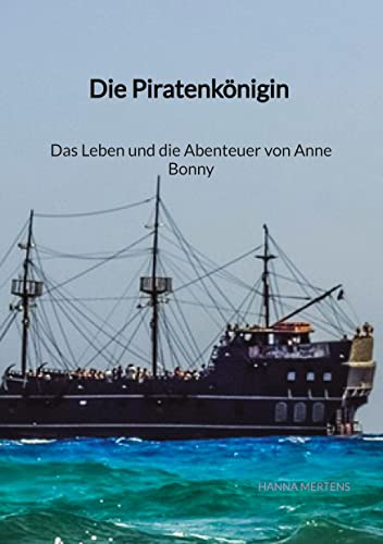 Die Piratenkönigin - Das Leben und die Abenteuer von Anne Bonny: DE von Jaltas Books