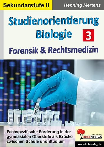 Studienorientierung Biologie / Band 3: Forensik & Rechtsmedizin von KOHL VERLAG Der Verlag mit dem Baum