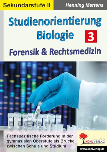 Studienorientierung Biologie / Band 3: Forensik & Rechtsmedizin von KOHL VERLAG Der Verlag mit dem Baum