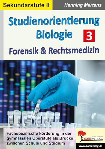 Studienorientierung Biologie / Band 3: Forensik & Rechtsmedizin von Kohl Verlag