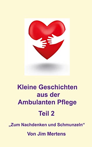 Kleine Geschichten aus der ambulanten Pflege - Teil 2: Zum Nachdenken und Schmunzeln von Rediroma-Verlag