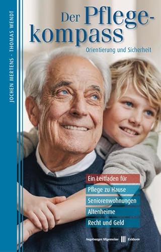 Der Pflegekompass, Augsburg: Ein Leitfaden für Pflege zu Hause, Seniorenwohnungen, Altenheime, Recht und Geld – präsentiert von der Augsburger Allgemeinen