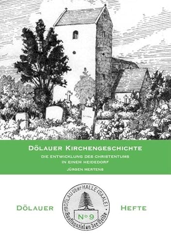 Dölauer Kirchengeschichte: Die Entwicklung des Christentums in einem Heidedorf (Dölauer Hefte)