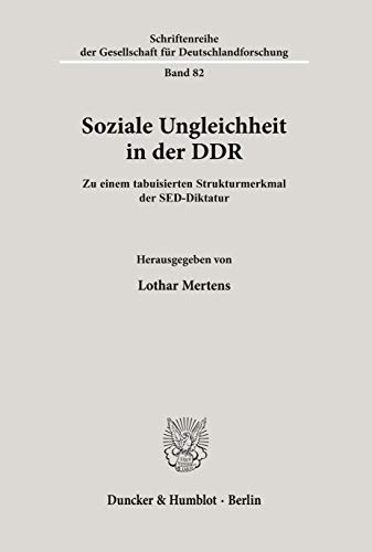 Soziale Ungleichheit in der DDR. Zu einem tabuisierten Strukturmerkmal der SED-Diktatur. Mit Tab., Abb. (Schriftenreihe der Gesellschaft für Deutschlandforschung; GDF 82)