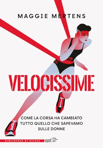 Velocissime. Come la corsa ha cambiato tutto quello che sapevamo sulle donne (La biblioteca di Ulisse) von EDT