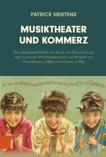 Musiktheater und Kommerz: Das Wechselverhältnis von Kunst und Ökonomie auf dem Londoner Musiktheatermarkt am Beispiel von 'The Mikado' (1885) und 'Chess' (1984) von Böhlau Verlag Wien