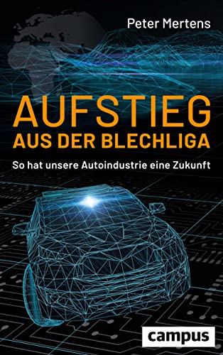 Aufstieg aus der Blechliga: So hat unsere Autoindustrie eine Zukunft von Campus Verlag GmbH