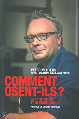 Comment osent-ils ?: La crise, l'euro et le grand hold-up