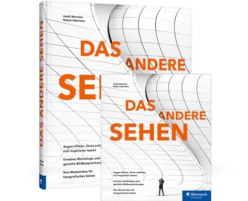 DAS ANDERE SEHEN: Kreative Fotopraxis in 40 Workshops von Rheinwerk