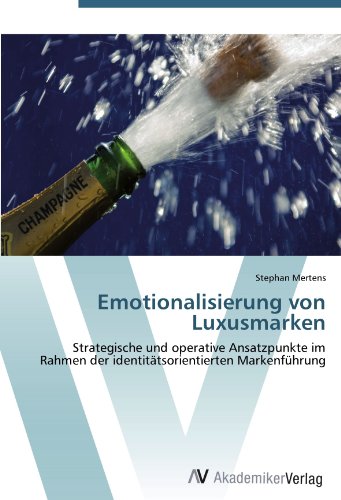Emotionalisierung von Luxusmarken: Strategische und operative Ansatzpunkte im Rahmen der identitätsorientierten Markenführung Emotionalisierung von Luxusmarken: Strategische und operative Ansatzpunkte im Rahmen der identitätsorientierten Markenführung