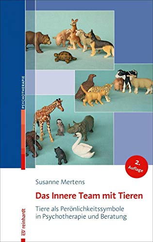 Das Innere Team mit Tieren: Tiere als Persönlichkeitssymbole in Psychotherapie und Beratung Das Innere Team mit Tieren: Tiere als Persönlichkeitssymbole in Psychotherapie und Beratung