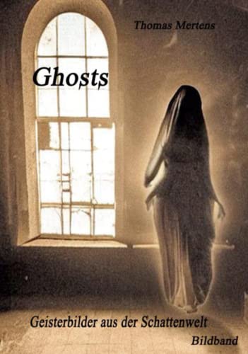 GHOSTS – Geisterbilder aus der Schattenwelt: Ein Bildband, der an die vergessene Zeit des Spiritismus und der Geisterfotografie erinnert von Independently published