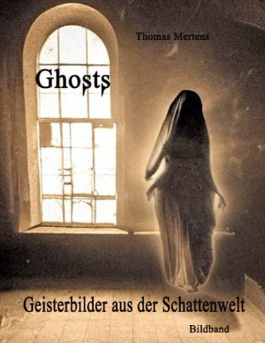 Ghosts - Geisterbilder aus der Schattenwelt: Bildband