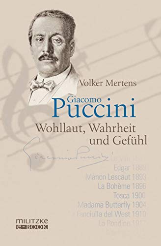 Giacomo Puccini: Wohllaut, Wahrheit und Gefühl Giacomo Puccini: Wohllaut, Wahrheit und Gefühl