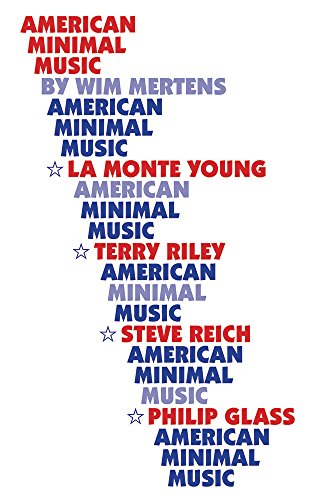 American Minimal Music: La Monte Young, Terry Riley, Steve Reich, Philip Glass von Kahn & Averill