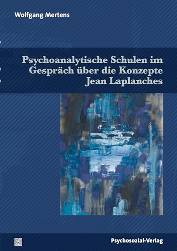 Psychoanalytische Schulen im Gespräch über die Konzepte Jean Laplanches (Bibliothek der Psychoanalyse)