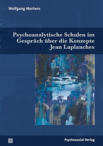 Psychoanalytische Schulen im Gespräch über die Konzepte Jean Laplanches (Bibliothek der Psychoanalyse) von Psychosozial Verlag GbR