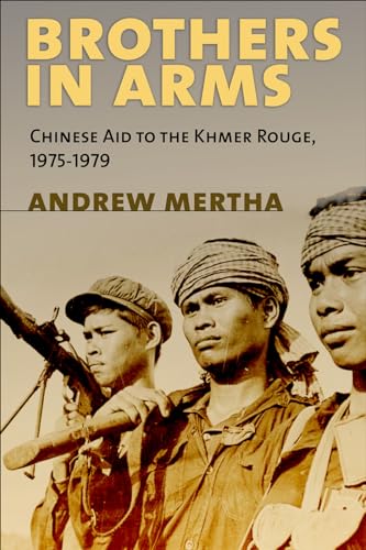 Brothers in Arms: Chinese Aid to the Khmer Rouge, 1975-1979: Chinese Aid to the Khmer Rouge, 1975–1979