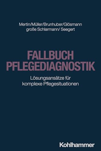 Fallbuch Pflegediagnostik: Lösungsansätze für komplexe Pflegesituationen