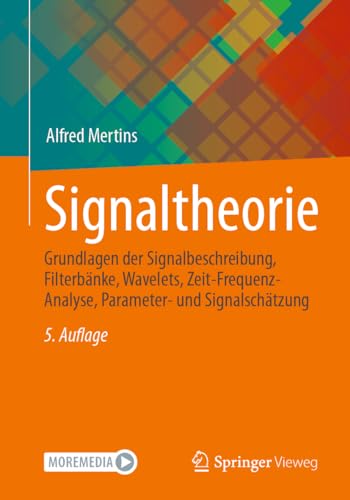 Signaltheorie: Grundlagen der Signalbeschreibung, Filterbänke, Wavelets, Zeit-Frequenz-Analyse, Parameter- und Signalschätzung von Springer Vieweg