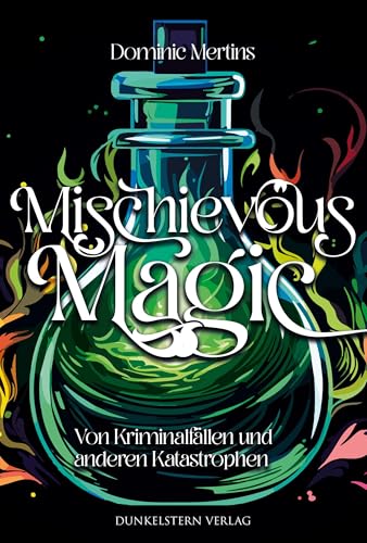 Mischievous Magic - Von Kriminalfällen und anderen Katastrophen: humorvoller Urbanfantasy Einzelband mit Crime Elementen Mischievous Magic - Von Kriminalfällen und anderen Katastrophen: humorvoller Urbanfantasy Einzelband mit Crime Elementen von Dunkelstern Verlag