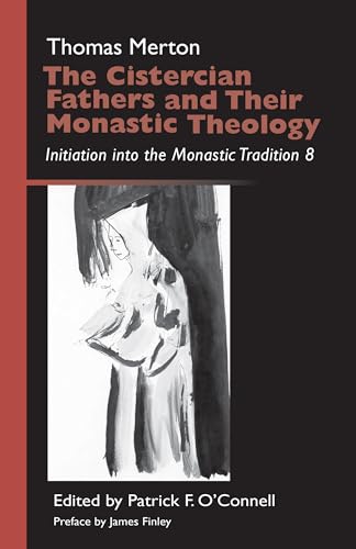 Cistercian Fathers and Their Monastic Theology: Initiation Into the Monastic Tradition 8 (Monastic Wisdom Series, 42, Band 42)