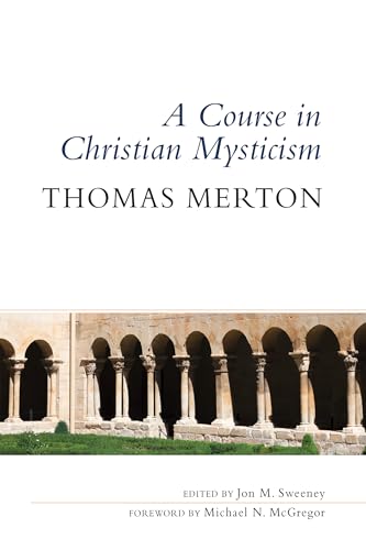 Course in Christian Mysticism: Thirteen Sessions With the Famous Trappist Monk