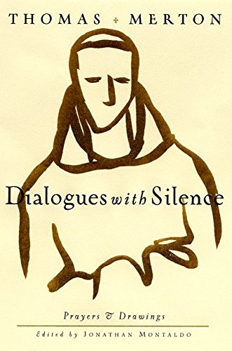 Dialogues with Silence: A Personal Devotional Journey Through Prayers and Artistic Expressions of the Renowned Spiritual Writer Thomas Merton von HarperOne