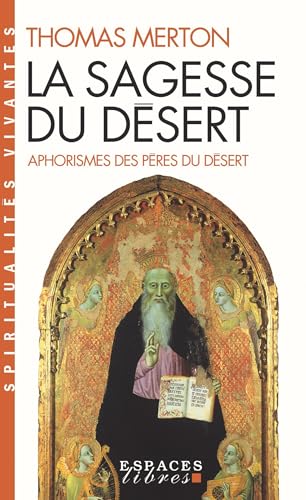 La sagesse du désert : Apophtegmes des Pères du désert du IVe siècle: Aphorismes des pères du désert